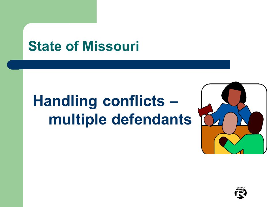 State of Missouri Handling conflicts – multiple defendants
