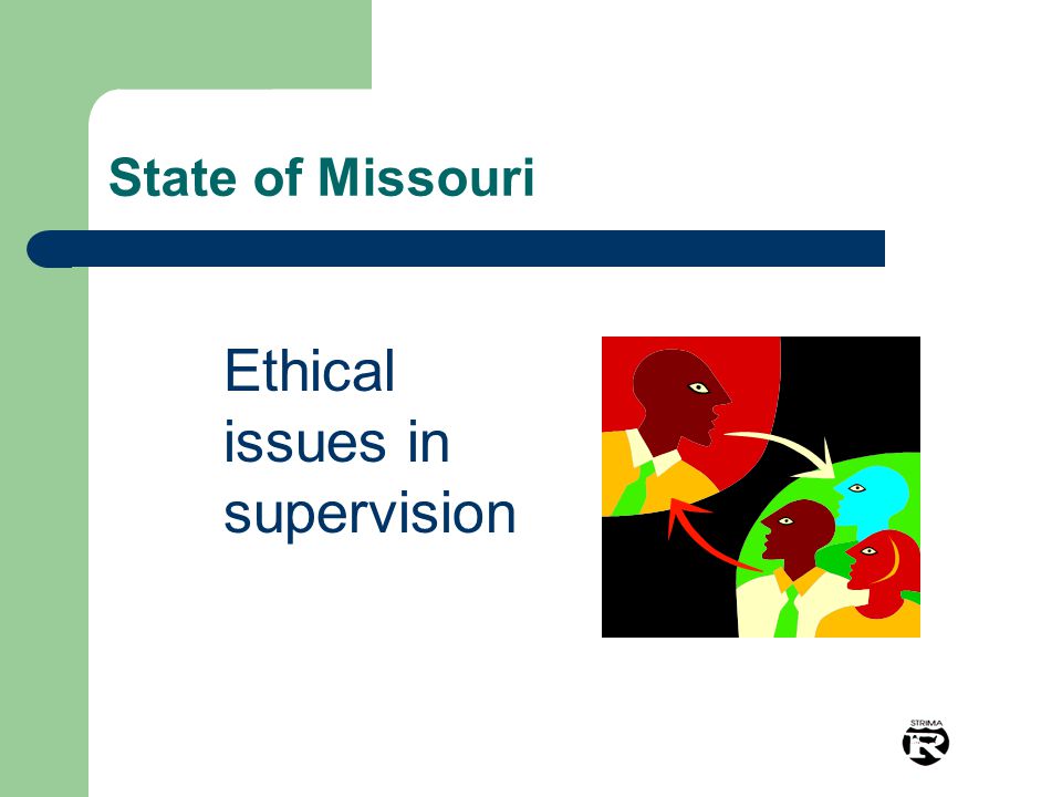 State of Missouri Ethical issues in supervision