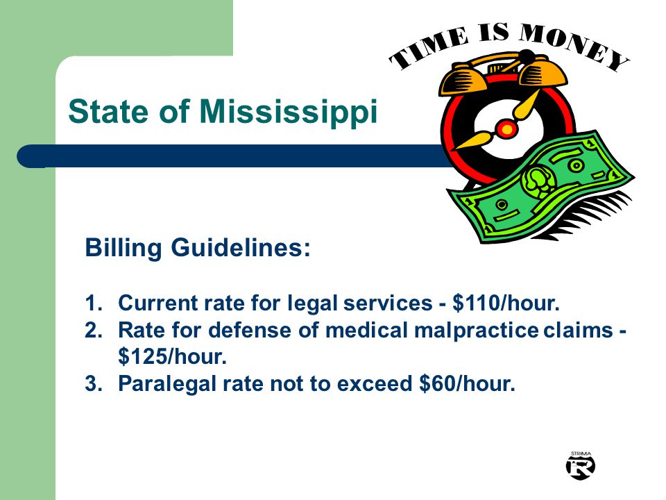 State of Mississippi Billing Guidelines: 1.Current rate for legal services - $110/hour.
