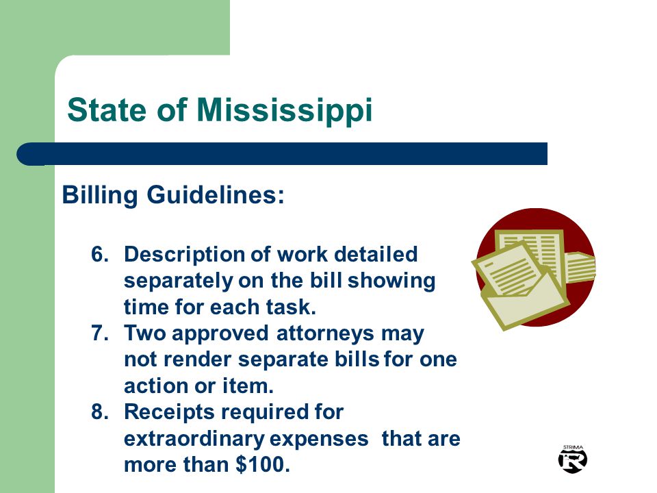 State of Mississippi Billing Guidelines: 6.Description of work detailed separately on the bill showing time for each task.