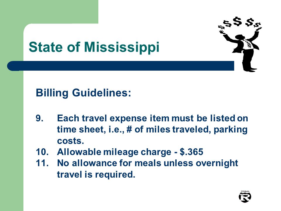 State of Mississippi Billing Guidelines: 9.Each travel expense item must be listed on time sheet, i.e., # of miles traveled, parking costs.