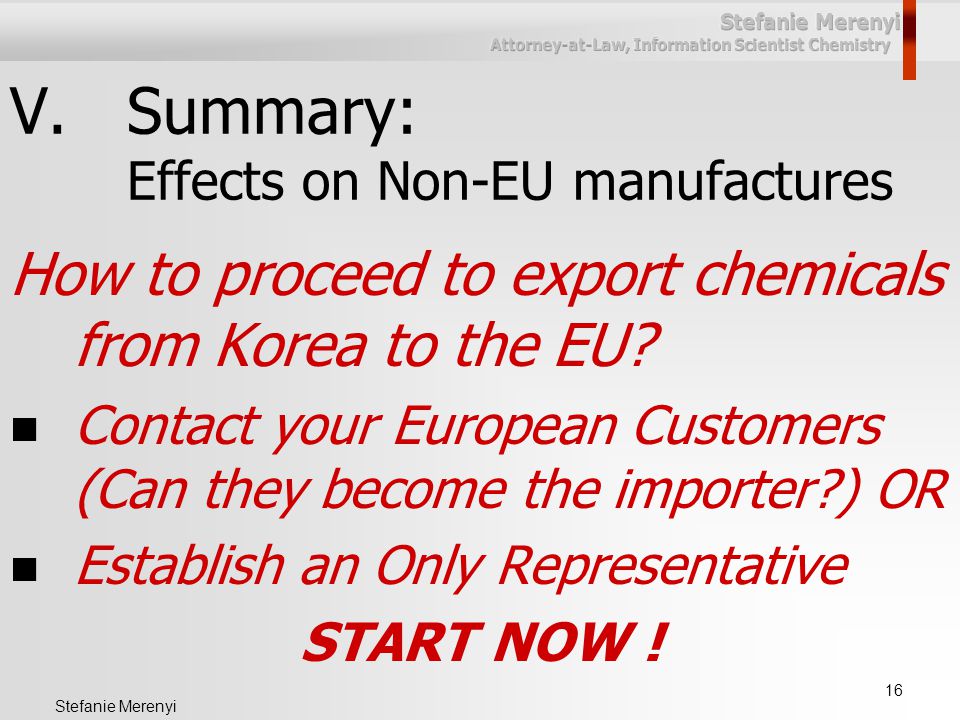 16 Stefanie Merenyi V.Summary: Effects on Non-EU manufactures How to proceed to export chemicals from Korea to the EU.