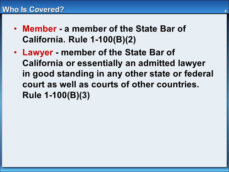 6 Who Is Covered. Member - a member of the State Bar of California.