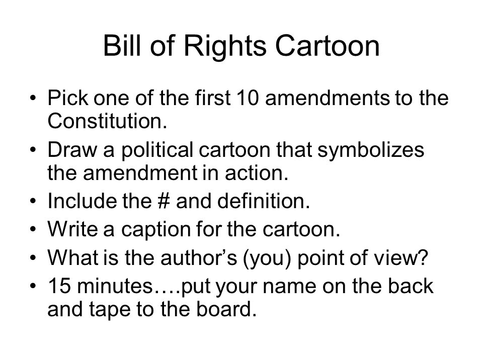 Bill of Rights Cartoon Pick one of the first 10 amendments to the Constitution.