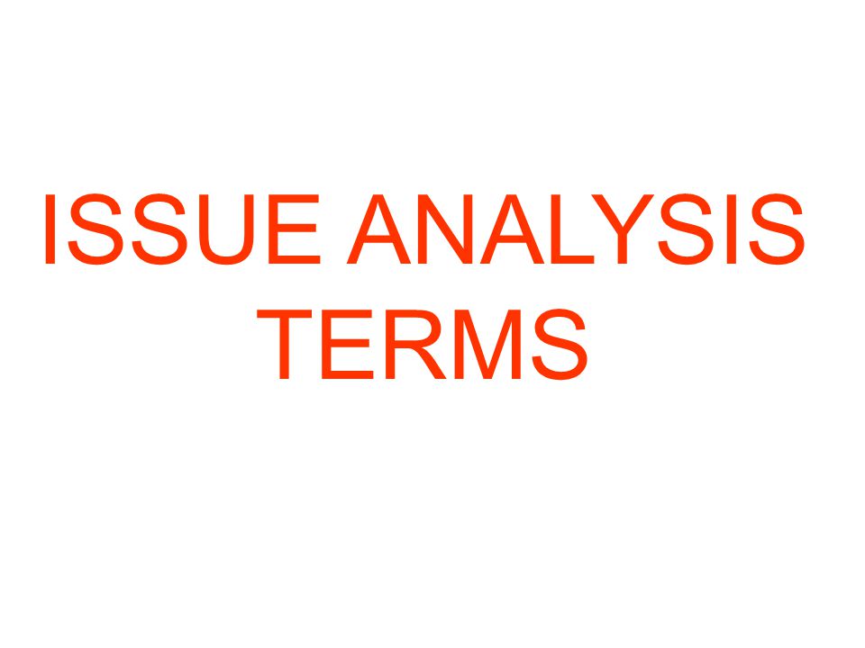 ISSUE ANALYSIS TERMS