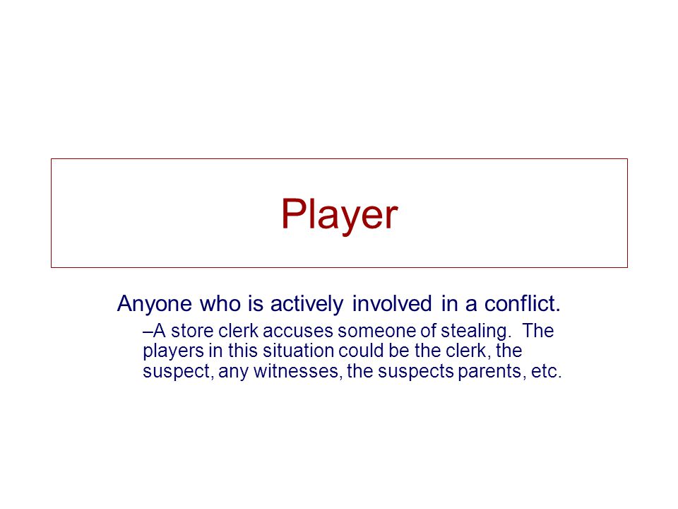 Player Anyone who is actively involved in a conflict.