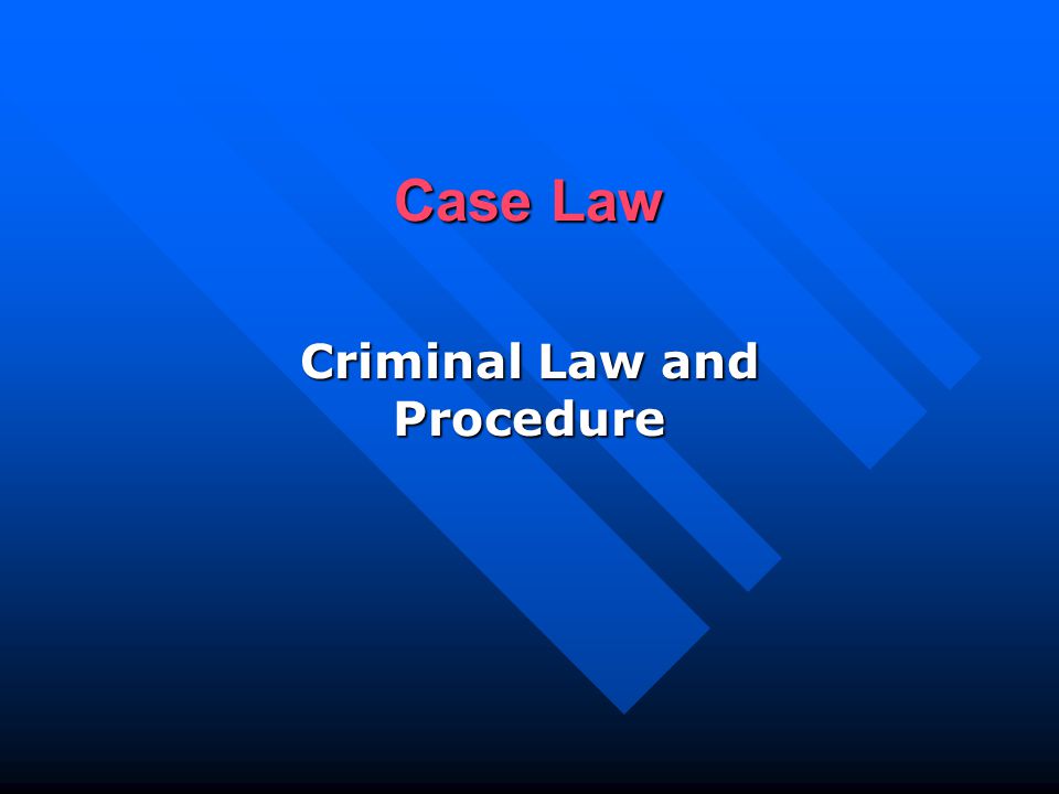 Case Law Criminal Law and Procedure