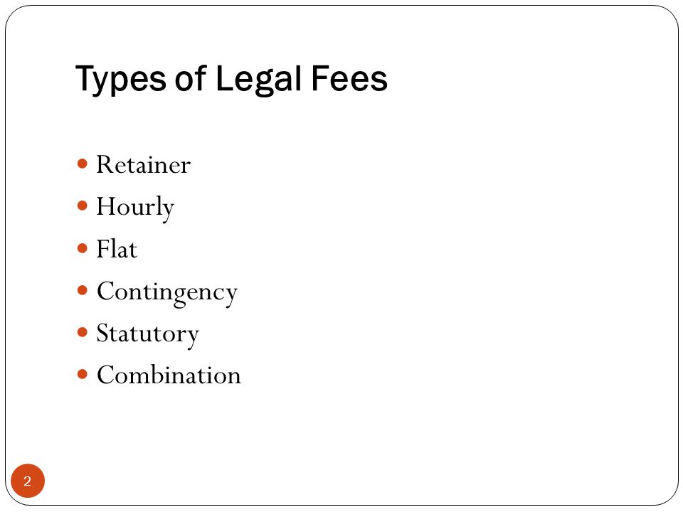 Types of Legal Fees 2 Retainer Hourly Flat Contingency Statutory Combination