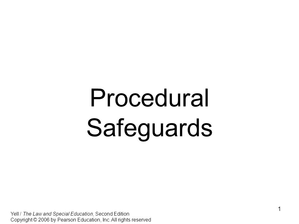 1 Procedural Safeguards Yell / The Law and Special Education, Second Edition Copyright © 2006 by Pearson Education, Inc.