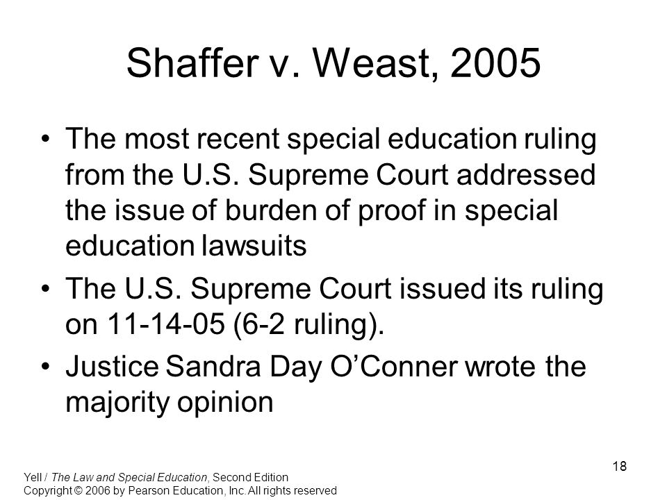 18 Shaffer v. Weast, 2005 The most recent special education ruling from the U.S.