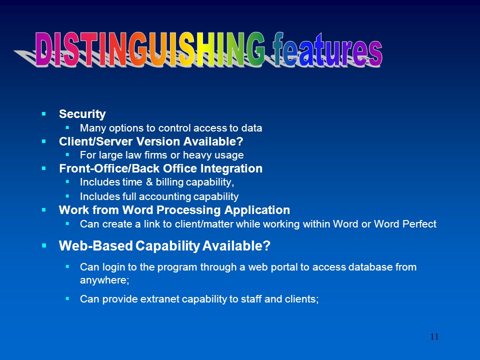 11  Security  Many options to control access to data  Client/Server Version Available.