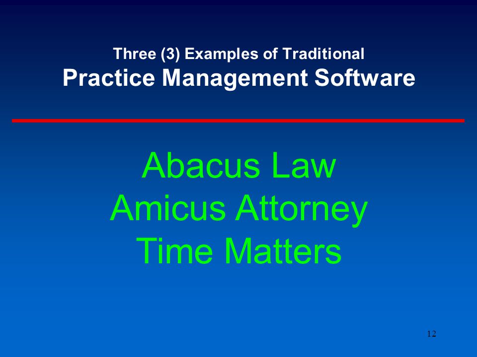 12 Three (3) Examples of Traditional Practice Management Software Abacus Law Amicus Attorney Time Matters