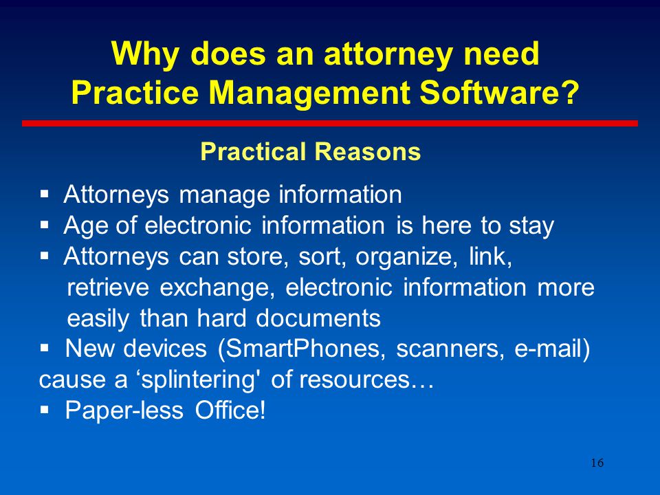 16 Why does an attorney need Practice Management Software.