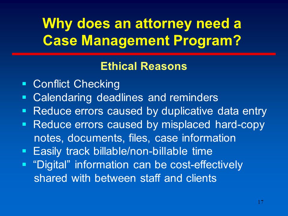 17 Why does an attorney need a Case Management Program.