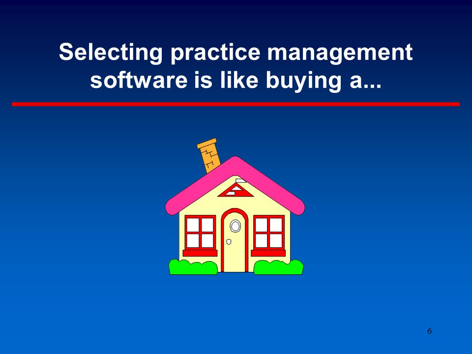 6 Selecting practice management software is like buying a...