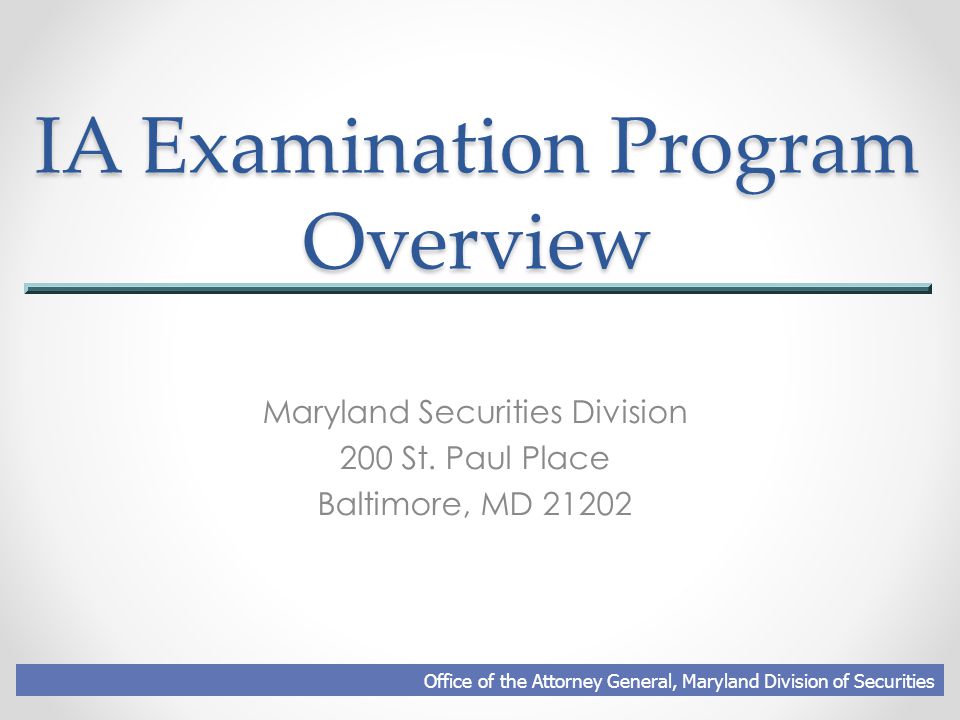 IA Examination Program Overview Maryland Securities Division 200 St.