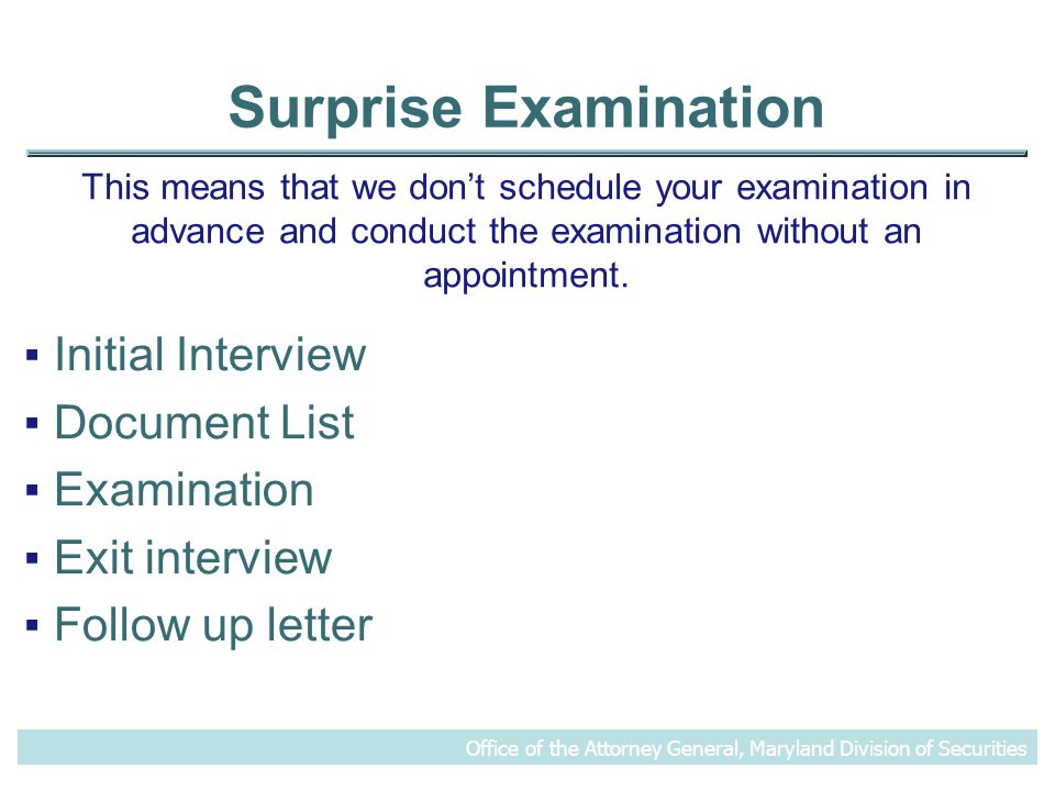 Surprise Examination This means that we don’t schedule your examination in advance and conduct the examination without an appointment.