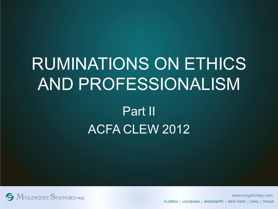 RUMINATIONS ON ETHICS AND PROFESSIONALISM Part II ACFA CLEW 2012