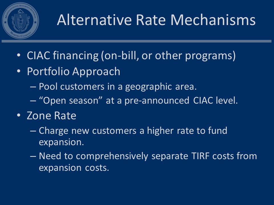 Alternative Rate Mechanisms CIAC financing (on-bill, or other programs) Portfolio Approach – Pool customers in a geographic area.