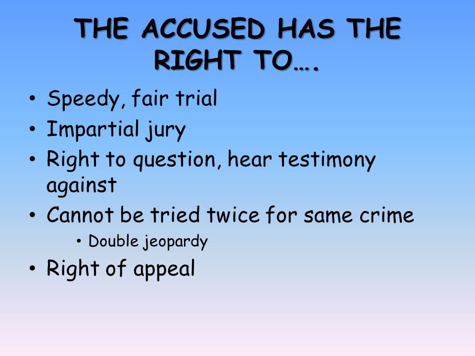 THE ACCUSED HAS THE RIGHT TO….