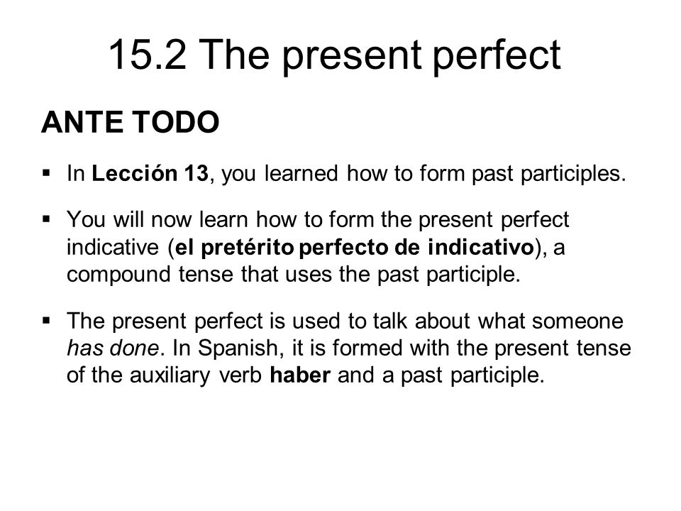 15.2 The present perfect ANTE TODO  In Lección 13, you learned how to form past participles.