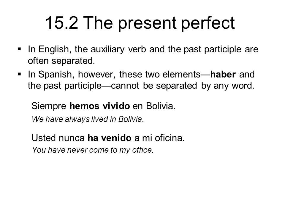 15.2 The present perfect  In English, the auxiliary verb and the past participle are often separated.