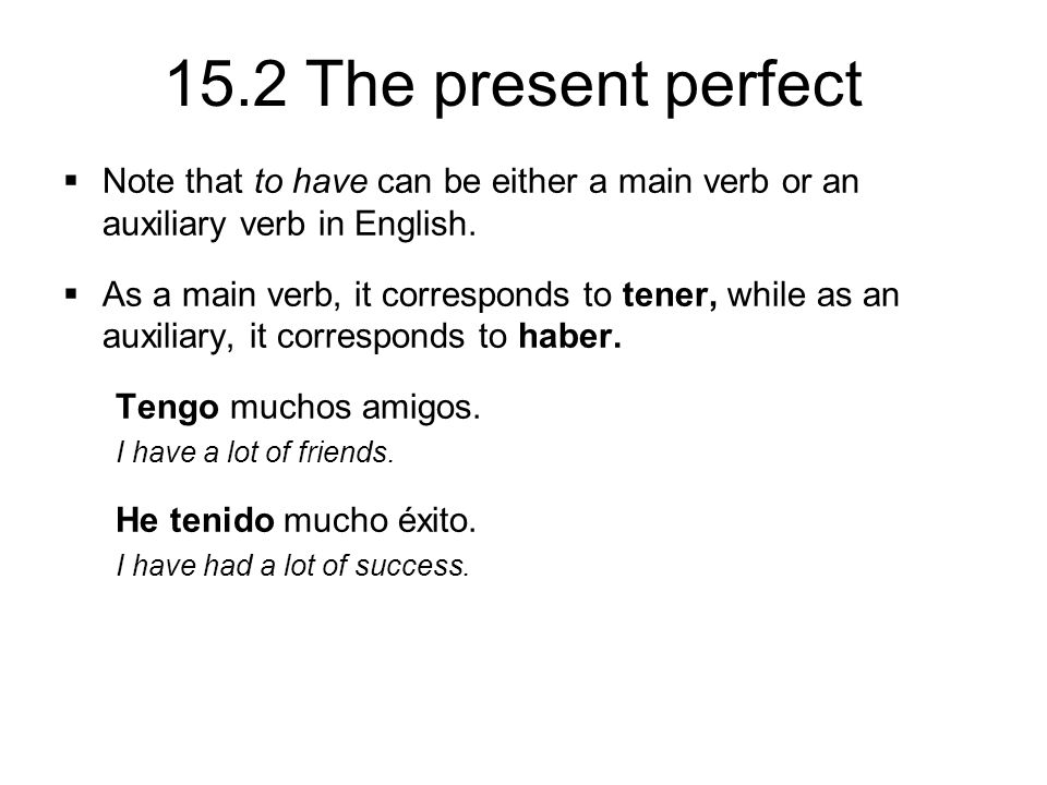 15.2 The present perfect  Note that to have can be either a main verb or an auxiliary verb in English.
