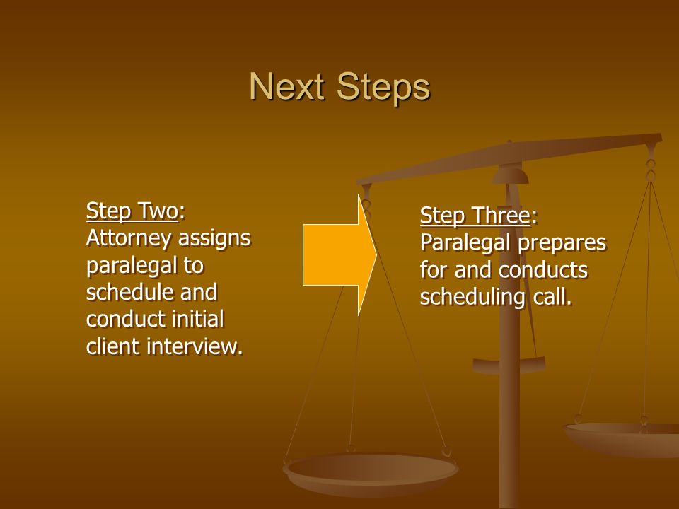 Step Two: Attorney assigns paralegal to schedule and conduct initial client interview.