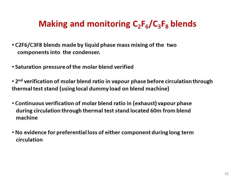16 C2F6/C3F8 blends made by liquid phase mass mixing of the two components into the condenser.