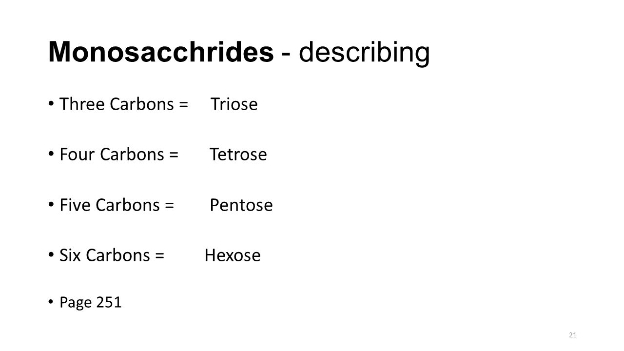 Monosacchrides - describing Three Carbons = Triose Four Carbons = Tetrose Five Carbons = Pentose Six Carbons = Hexose Page