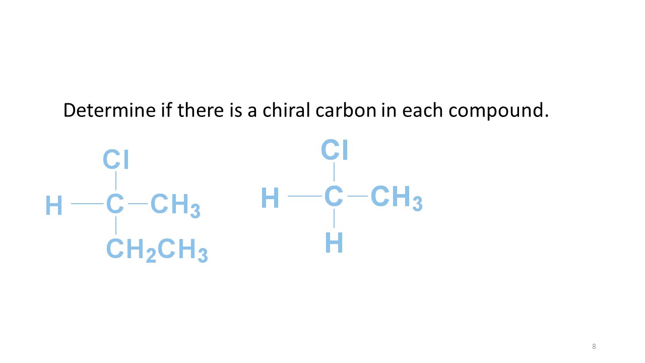 Determine if there is a chiral carbon in each compound. 8