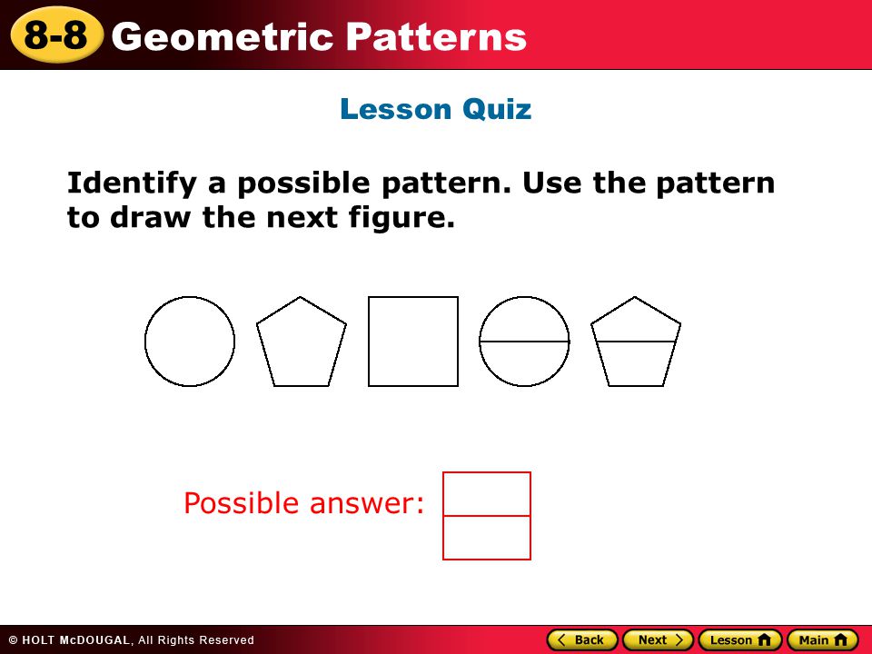 8-8 Geometric Patterns Lesson Quiz Identify a possible pattern.