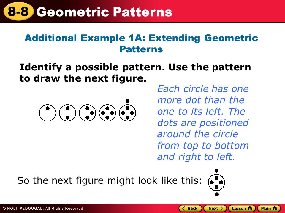 8-8 Geometric Patterns Additional Example 1A: Extending Geometric Patterns Identify a possible pattern.