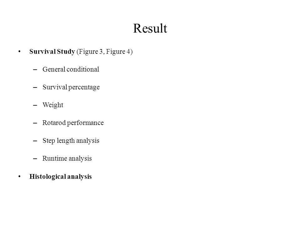 Result Survival Study (Figure 3, Figure 4) – General conditional – Survival percentage – Weight – Rotarod performance – Step length analysis – Runtime analysis Histological analysis