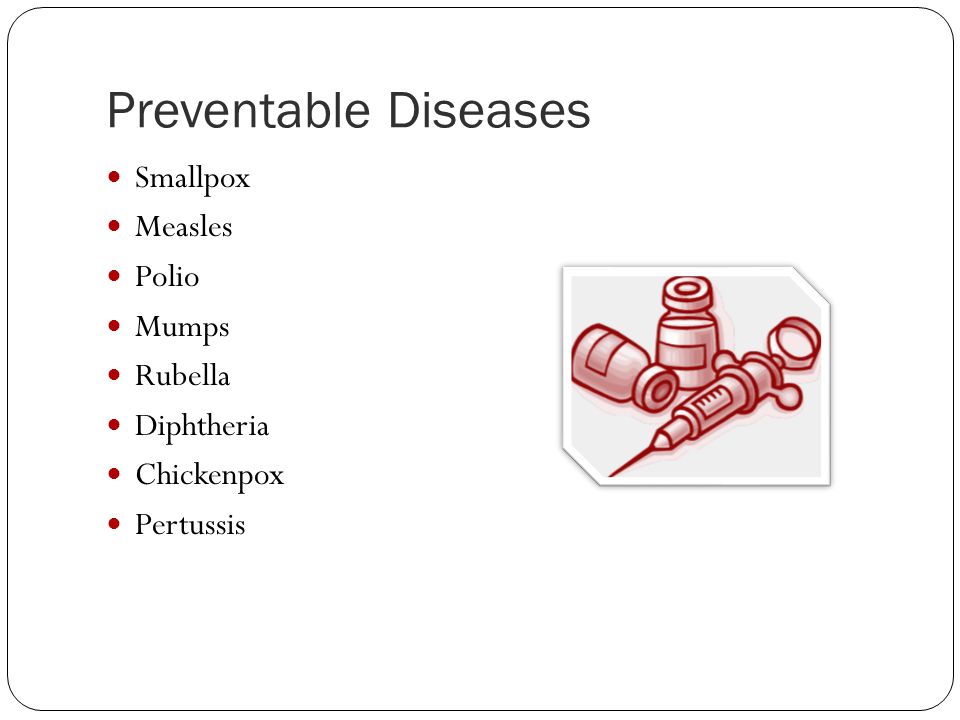 Preventable Diseases Smallpox Measles Polio Mumps Rubella Diphtheria Chickenpox Pertussis