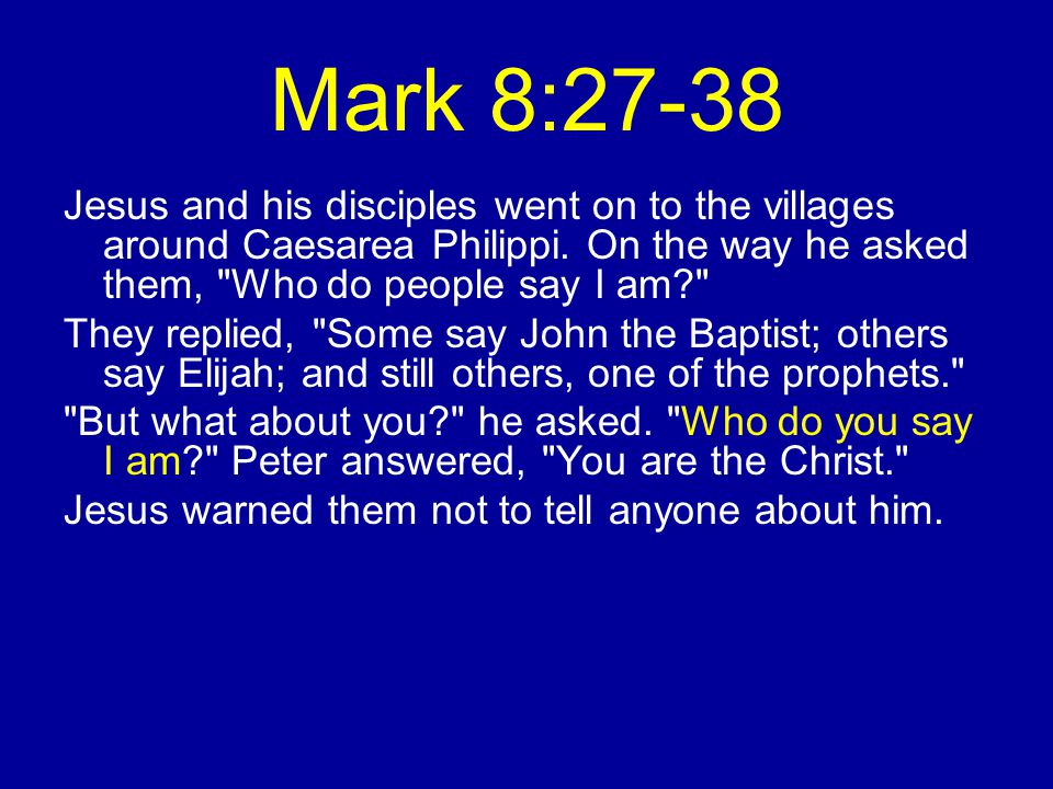 Mark 8:27-38 Jesus and his disciples went on to the villages around Caesarea Philippi.