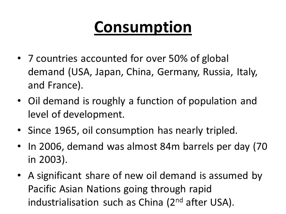 Consumption 7 countries accounted for over 50% of global demand (USA, Japan, China, Germany, Russia, Italy, and France).