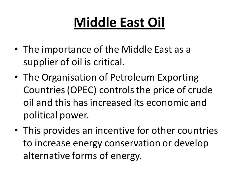 Middle East Oil The importance of the Middle East as a supplier of oil is critical.