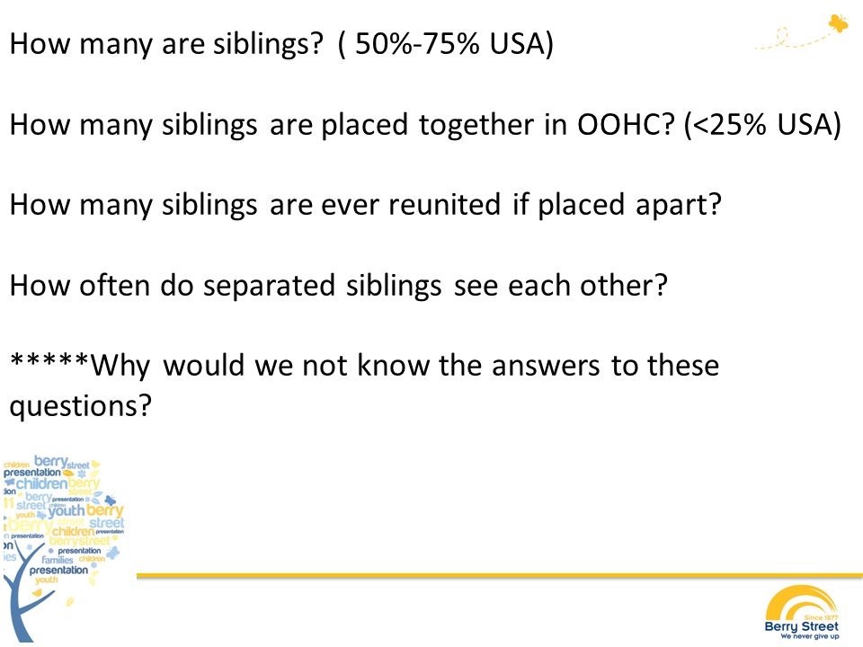How many are siblings. ( 50%-75% USA) How many siblings are placed together in OOHC.