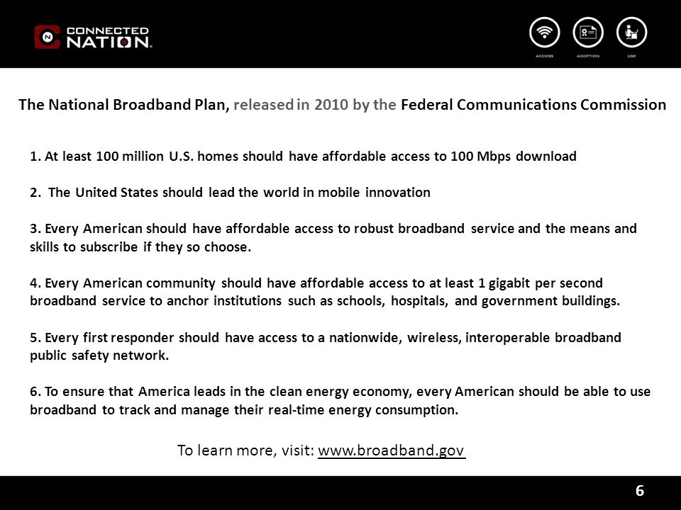 6 1. At least 100 million U.S. homes should have affordable access to 100 Mbps download 2.