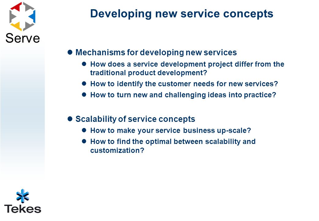 Serve Developing new service concepts Mechanisms for developing new services How does a service development project differ from the traditional product development.