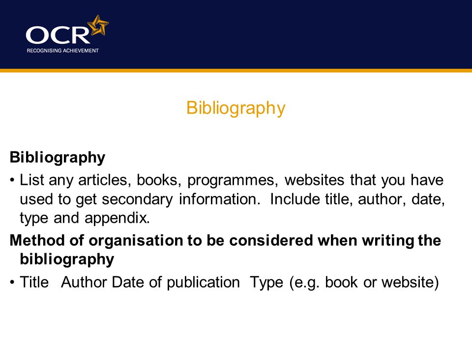 Bibliography List any articles, books, programmes, websites that you have used to get secondary information.
