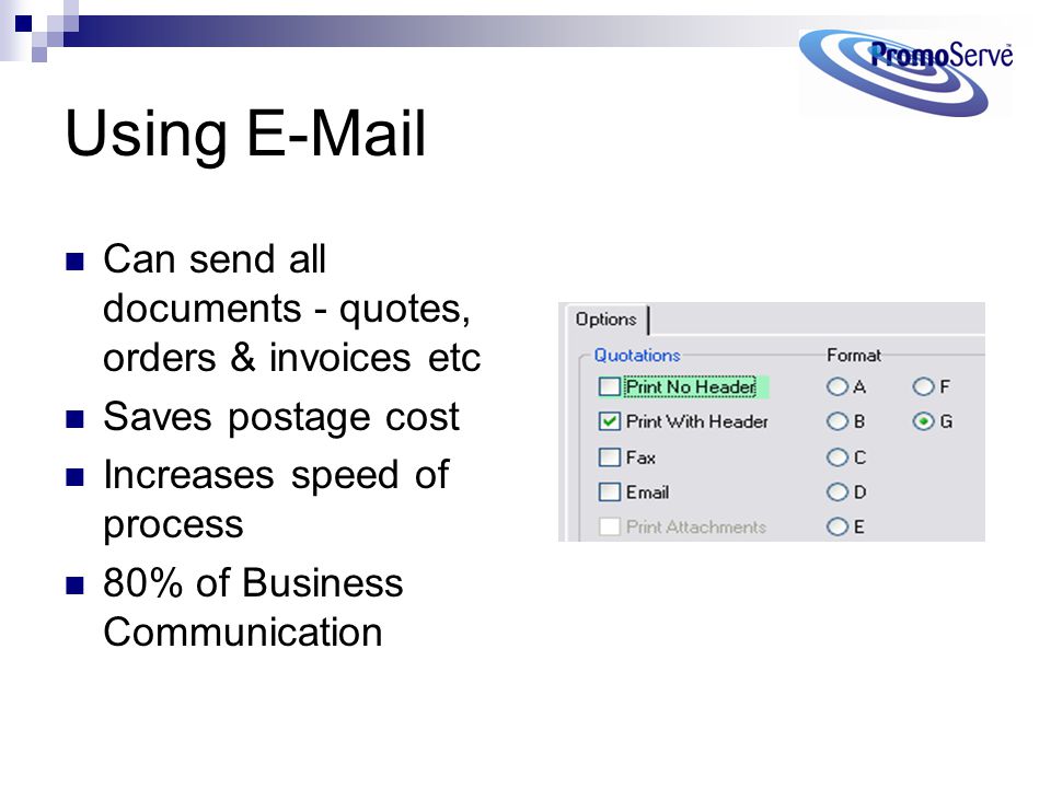 Using  Can send all documents - quotes, orders & invoices etc Saves postage cost Increases speed of process 80% of Business Communication