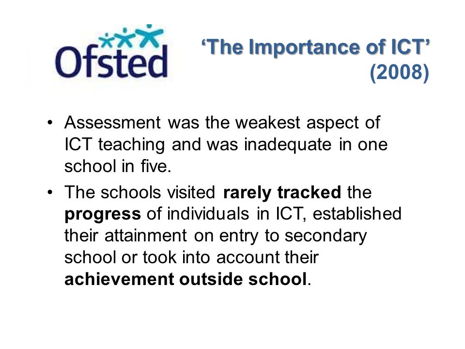 Assessment was the weakest aspect of ICT teaching and was inadequate in one school in five.