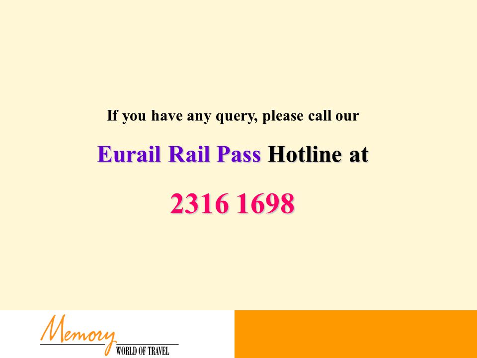 If you have any query, please call our Eurail Rail Pass Hotline at