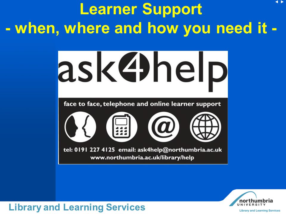 Library and Learning Services Learner Support - when, where and how you need it -