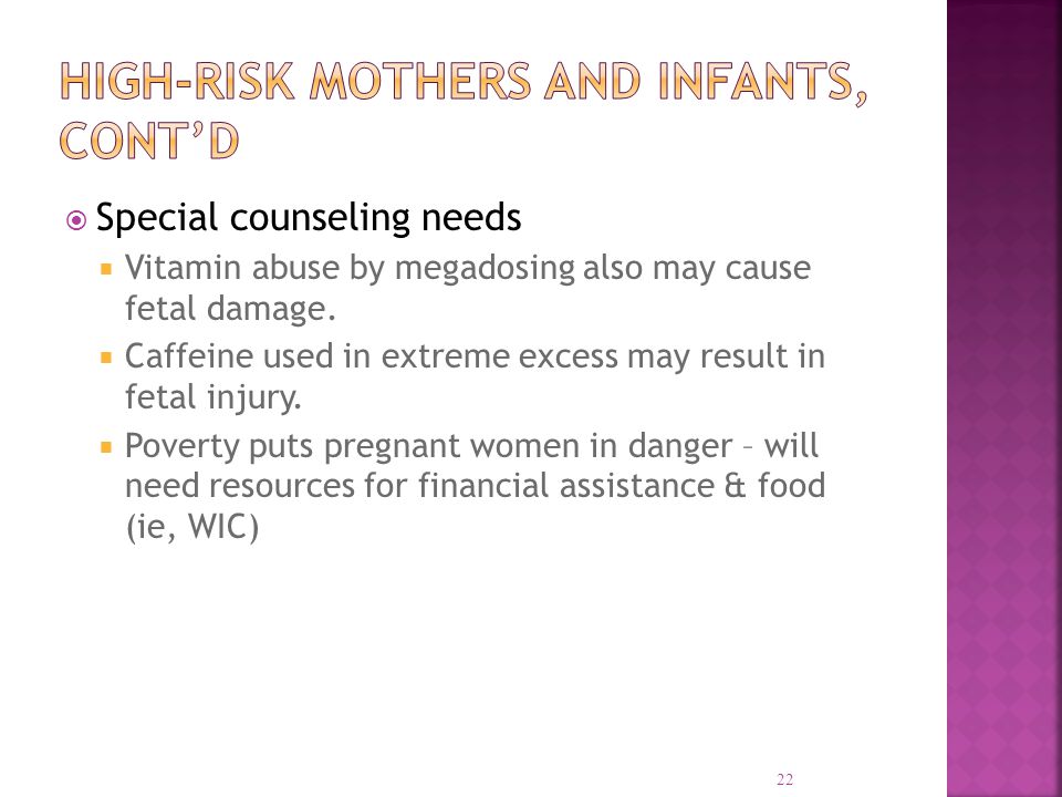  Special counseling needs  Vitamin abuse by megadosing also may cause fetal damage.