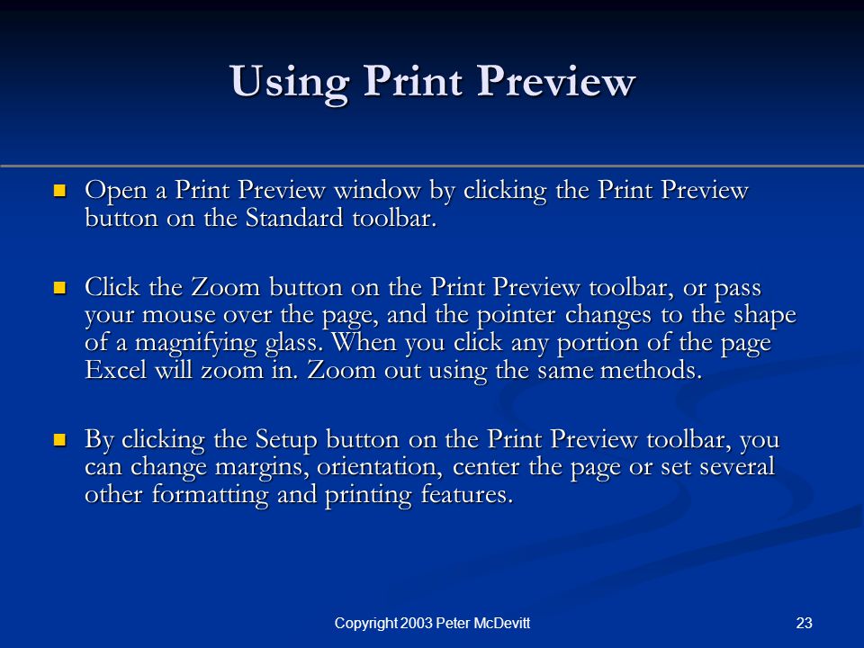23Copyright 2003 Peter McDevitt Using Print Preview Open a Print Preview window by clicking the Print Preview button on the Standard toolbar.