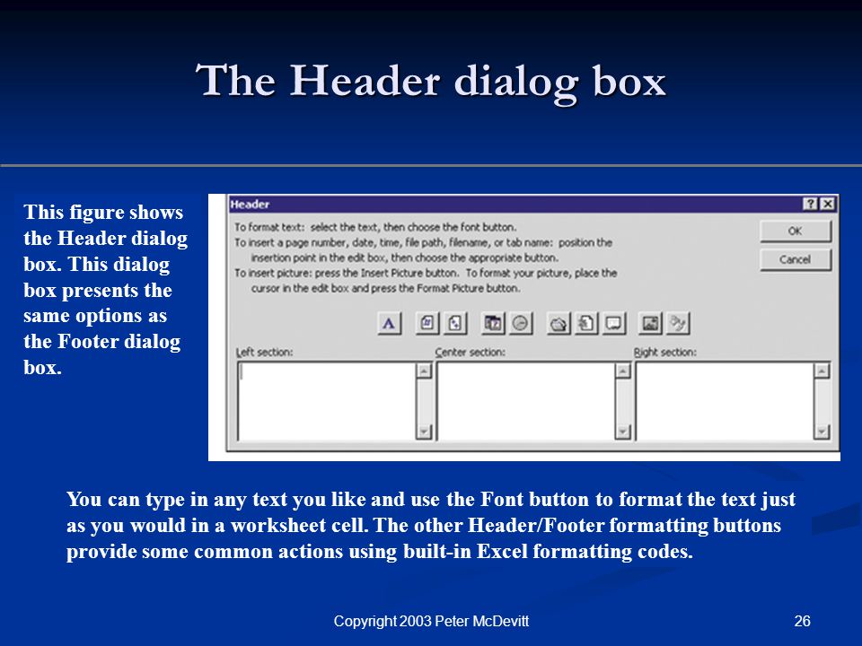 26Copyright 2003 Peter McDevitt The Header dialog box This figure shows the Header dialog box.