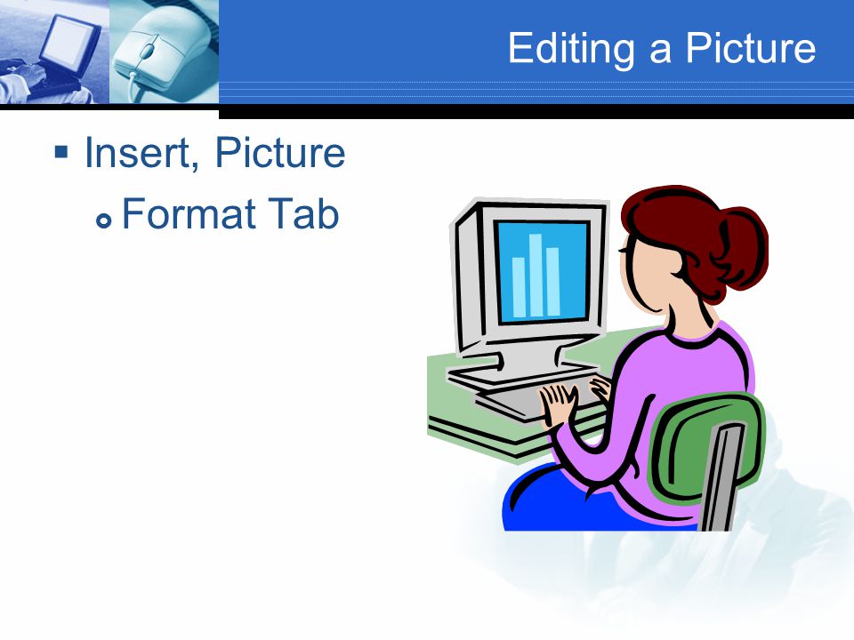 Editing a Picture  Insert, Picture  Format Tab